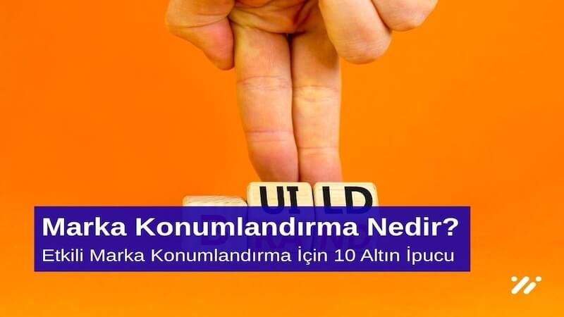 Marka Konumlandırma Nedir Etkili Marka Konumlandırma İçin 10 Altın İpucu