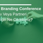 Global Branding Conference Paydaşı Veya Partneri Olmak İçin Ne Gerekiyor?